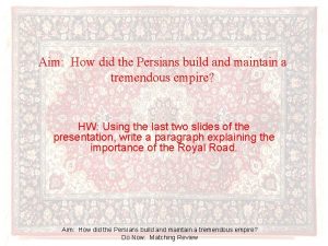 Aim How did the Persians build and maintain
