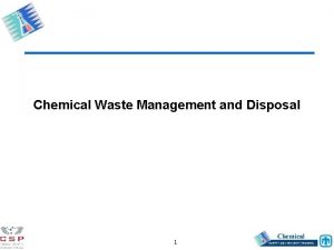 Chemical Waste Management and Disposal 1 Waste Management