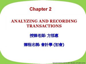 Chapter 2 ANALYZING AND RECORDING TRANSACTIONS Copyright 2016