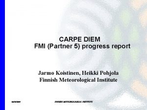 CARPE DIEM FMI Partner 5 progress report Jarmo