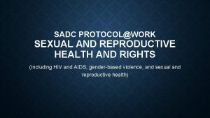 SADC PROTOCOLWORK SEXUAL AND REPRODUCTIVE HEALTH AND RIGHTS