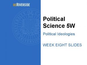 Political Science 5 W Political Ideologies WEEK EIGHT