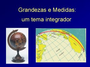 Grandezas e Medidas um tema integrador Grandezas e