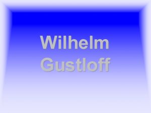 Wilhelm Gustloff Wilhelm Gustloff byl postaven v roce