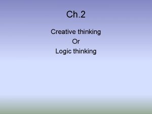 Ch 2 Creative thinking Or Logic thinking Thinking