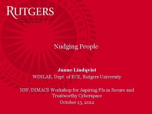 Nudging People Janne Lindqvist WINLAB Dept of ECE