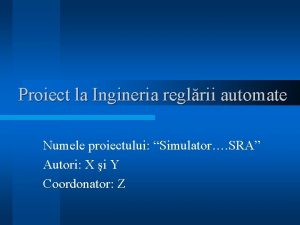 Proiect la Ingineria reglrii automate Numele proiectului Simulator