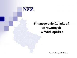 Finansowanie wiadcze zdrowotnych w Wielkopolsce Pozna 27 stycznia