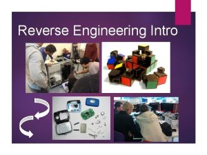 Reverse Engineering Intro What is reverse engineering Reverse