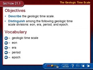 The Geologic Time Scale Objectives Describe the geologic