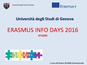 Universit degli Studi di Genova ERASMUS INFO DAYS