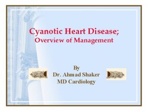 Cyanotic Heart Disease Overview of Management By Dr
