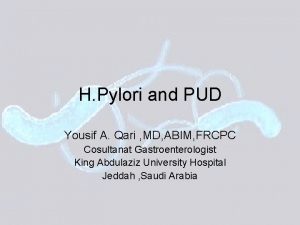 H Pylori and PUD Yousif A Qari MD