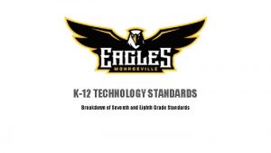 K12 TECHNOLOGY STANDARDS Breakdown of Seventh and Eighth