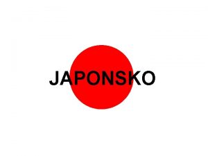 JAPONSKO Co dosud o Japonsku vme Japonsku se