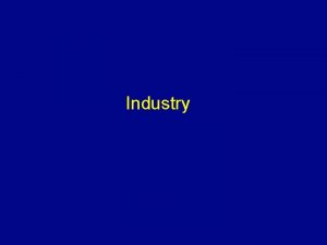 Industry Origin of Industry The Industrial Revolution Industry