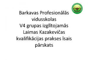 Barkavas Profesionls vidusskolas V 4 grupas izgltojams Laimas