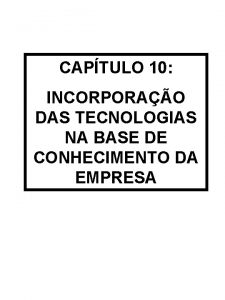 CAPTULO 10 INCORPORAO DAS TECNOLOGIAS NA BASE DE