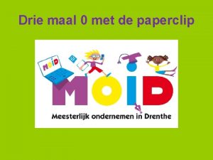 Drie maal 0 met de paperclip Onderzoekende ontwerpende