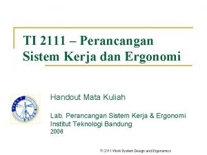 TI 2111 Perancangan Sistem Kerja dan Ergonomi Handout