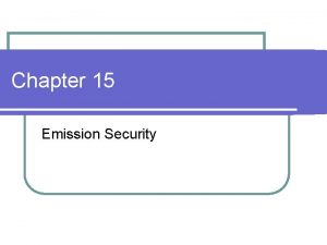 Chapter 15 Emission Security Introduction Emissions Security Emsec