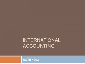 INTERNATIONAL ACCOUNTING ACTE 4302 Overview Since World War