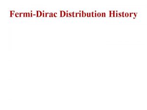 FermiDirac Distribution History Before the introduction of FermiDirac