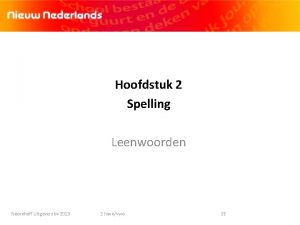 Hoofdstuk 2 Spelling Leenwoorden Noordhoff Uitgevers bv 2013