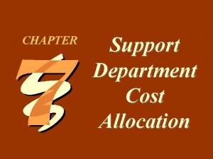 7 1 CHAPTER Support Department Cost Allocation 7