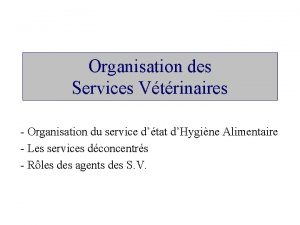 Organisation des Services Vtrinaires Organisation du service dtat