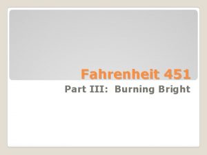 Fahrenheit 451 Part III Burning Bright At the