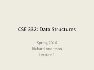 CSE 332 Data Structures Spring 2016 Richard Anderson