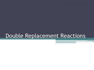 Double Replacement Reactions Definition Double Replacement is a