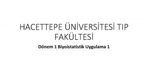 HACETTEPE NVERSTES TIP FAKLTES Dnem 1 Biyoistatistik Uygulama