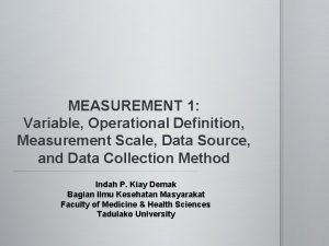 MEASUREMENT 1 Variable Operational Definition Measurement Scale Data