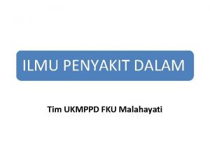 ILMU PENYAKIT DALAM Tim UKMPPD FKU Malahayati 1