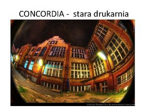 CONCORDIA stara drukarnia Czas powstania druga poowa XIX