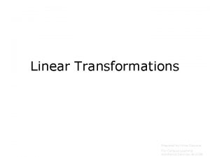 Linear Transformations Prepared by Vince Zaccone For Campus