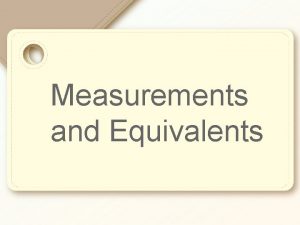 Measurements equivalents and adjustments