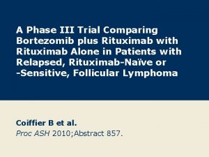 A Phase III Trial Comparing Bortezomib plus Rituximab