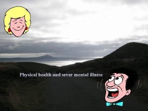 Physical health and sever mental illness Physical health