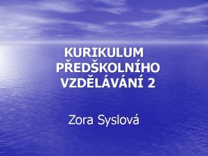 KURIKULUM PEDKOLNHO VZDLVN 2 Zora Syslov Poadavky na