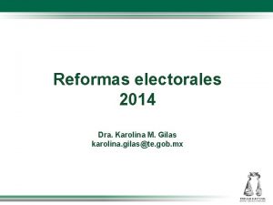 Reformas electorales 2014 Dra Karolina M Gilas karolina
