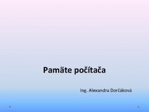 Pamte potaa Ing Alexandra Dorkov Obsah Pamte vznam