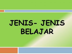 JENIS JENIS BELAJAR INDIKATOR Mengetahui dan paham tentang