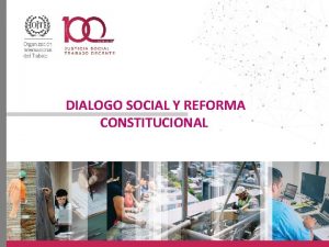 DIALOGO SOCIAL Y REFORMA CONSTITUCIONAL Dialogo Social El