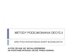 METODY PODEJMOWANIA DECYZJI SPECYFIKA WYKONYWANIA ROBT BUDOWLANYCH AUTOR