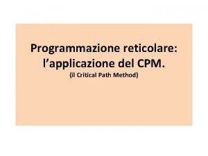 Programmazione reticolare lapplicazione del CPM il Critical Path