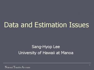 Data and Estimation Issues SangHyop Lee University of