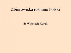 Zbiorowiska rolinne Polski dr Wojciech Kurek Grupy klas